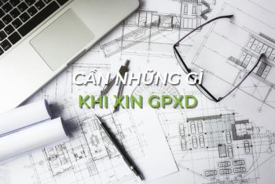 THỦ TỤC XIN CẤP GIẤY PHÉP XÂY DỰNG NHÀ Ở CẦN NHỮNG GÌ