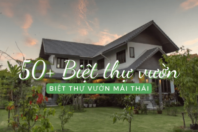 50+ MẪU THIẾT KẾ BIỆT THỰ VƯỜN MÁI THÁI ĐẸP NHẤT HIỆN NAY