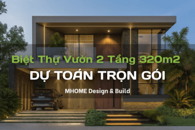 Dự Toán Xây Biệt Thự Vườn 2 Tầng 320m² Trọn Gói
