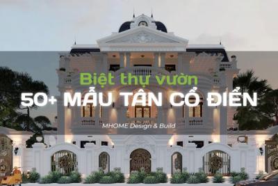 50+ MẪU BIỆT THỰ VƯỜN TÂN CỔ ĐIỂN