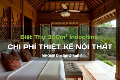 Dự Toán Thiết Kế Nội Thất Biệt Thự 350m² Phong Cách Indochine