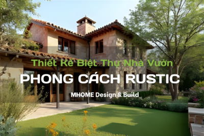 Thiết Kế Biệt Thự Nhà Vườn Theo Phong Cách Rustic