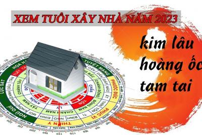 CÁC TUỔI ĐẸP XÂY NHÀ NĂM 2023